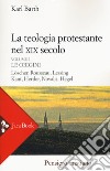 La teologia protestante nel XIX secolo. Nuova ediz.. Vol. 1: Le origini libro di Barth Karl Mancini I. (cur.)