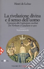 Opera omnia. Nuova ediz.. Vol. 14: La rivelazione divina e senso dell'uomo. Commento alle Costituzioni conciliari «Dei Verbum» e «Gaudium et spes». Soprannaturale libro