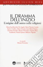 Il dramma dell'inizio. L'origine dell'uomo nelle religioni libro