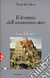 Opera omnia. Nuova ediz.. Vol. 2: Il dramma dell'umanesimo ateo. L'uomo davanti a Dio libro