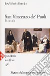 San Vincenzo de' Paoli. Biografia. Nuova ediz. libro