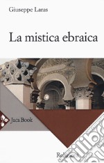 La mistica ebraica. Nuova ediz. libro