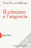 Il cristiano e l'angoscia libro di Balthasar Hans Urs von