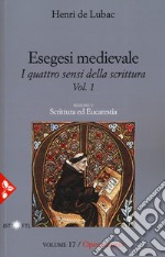 Esegesi medievale. Scrittura ed Eucarestia. I quattro sensi della scrittura. Nuova ediz.. Vol. 1 libro