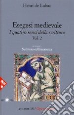 Esegesi medievale. Scrittura ed Eucarestia. I quattro sensi della scrittura. Nuova ediz.. Vol. 2 libro