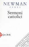 Opere scelte. Nuova ediz.. Vol. 5: Sermoni cattolici libro