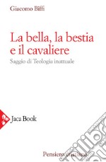 La bella, la bestia e il cavaliere. Nuova ediz. libro