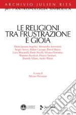 Le religioni tra frustrazione e gioia libro