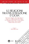 Le religioni tra frustrazione e gioia libro di Petrosino S. (cur.)