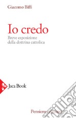 Io credo. Breve esposizione della dottrina cattolica libro