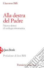 Alla destra del Padre. Nuova sintesi di teologia sistematica libro