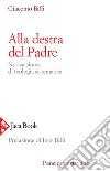 Alla destra del Padre. Nuova sintesi di teologia sistematica libro