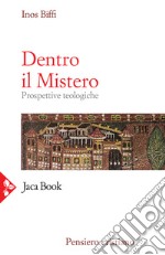 Dentro il mistero. Prospettive teologiche libro