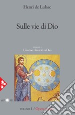 Opera omnia. Vol. 1: Sulle vie di Dio. L'uomo davanti a Dio libro