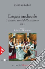 Esegesi medievale. Scrittura ed Eucarestia. I quattro sensi della scrittura. Vol. 4 libro