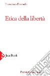 Etica della libertà libro