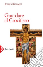 Guardare al crocifisso libro