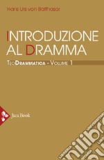 Teodrammatica. Vol. 1: Introduzione al dramma libro