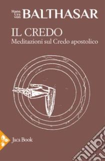 Il credo. Meditazioni sul credo apostolico