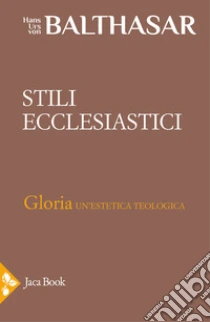 Gloria. Una estetica teologica. Vol. 2: Stili ecclesiastici