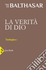 Teologica. Vol. 2: Verità di Dio libro