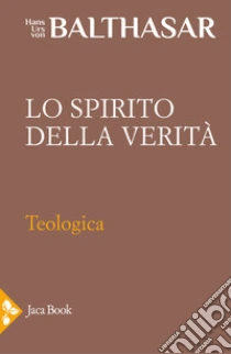 Teologica. Vol. 3: Lo spirito della verit�