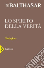 Teologica. Vol. 3: Lo spirito della verità libro