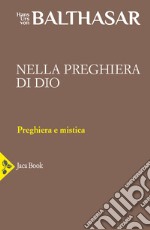 Nella preghiera di Dio. La preghiera contemplativa. Il rosario. Primo sguardo su Adrienne von Speyr. Vol. 28 libro