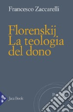 Florenskij. La teologia del dono libro