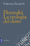 Florenskij. La teologia del dono libro