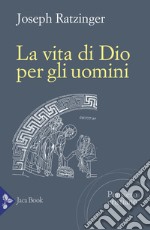 La vita di Dio per gli uomini libro