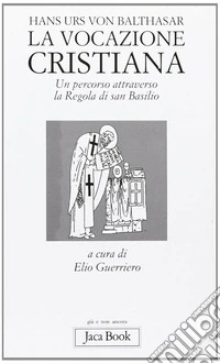 La vocazione cristiana. Un percorso attraverso la Regola di san Basilio libro