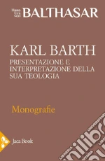 Karl Barth. Presentazione e interpretazione della sua teologia libro