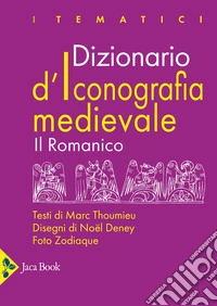 Dizionario d'iconografia medievale. Il romanico libro