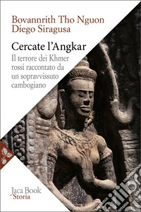Cercate l'Angkar. Il terrore dei Khmer rossi raccontato da un sopravvissuto cambogiano libro