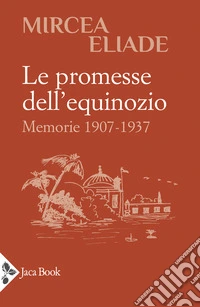 Le promesse dell'equinozio. Memorie 1907-1937 libro