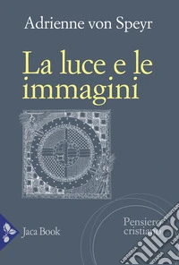 La luce e le immagini. Elementi della contemplazione libro