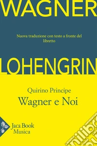 Lohengrin. Wagner e noi libro