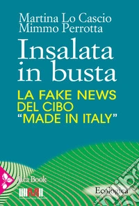 Insalata in busta. La fake news del cibo «made in Italy»