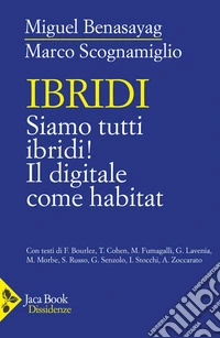 Ibridi. Siamo tutti ibridi! Il digitale come habitat