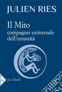 Il mito. Compagno universale dell'umanità