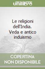 Le religioni dell'India. Veda e antico induismo libro