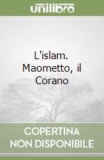 L'islam. Maometto, il Corano