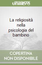 La religiosità nella psicologia del bambino libro