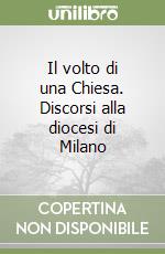 Il volto di una Chiesa. Discorsi alla diocesi di Milano libro