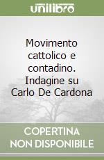 Movimento cattolico e contadino. Indagine su Carlo De Cardona libro