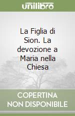 La Figlia di Sion. La devozione a Maria nella Chiesa libro