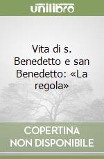 Vita di s. Benedetto e san Benedetto: «La regola» libro