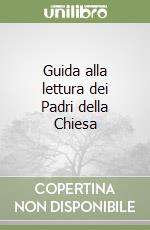 Guida alla lettura dei Padri della Chiesa libro