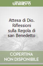 Attesa di Dio. Riflessioni sulla Regola di san Benedetto libro